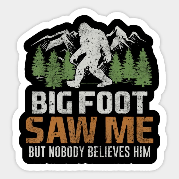 Bigfoot Saw Me But Nobody Believes Him Sticker by deptrai0023